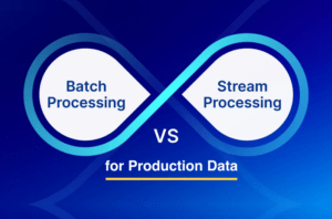 Real-Time vs. Batch Processing for Production Data: Choosing the Right Approach