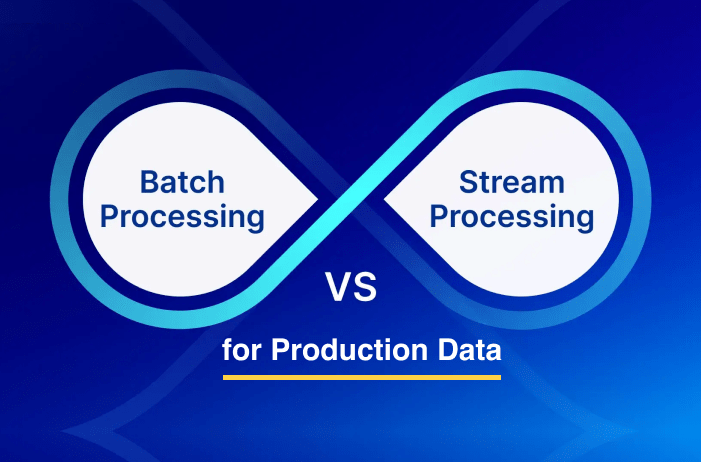 Real-Time vs. Batch Processing for Production Data: Choosing the Right Approach